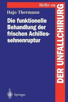 Hajo Thermann - Die funktionelle Behandlung der frischen Achillessehnenruptur, Häftad