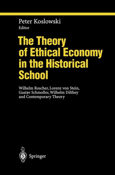 Peter Koslowski - Theory of Ethical Economy in the Historical School, Inbunden