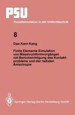 Finite Elemente Simulation von Massivumformvorgngen mit Bercksichtigung des Kontaktproblems und der radialen Anisotropie 1