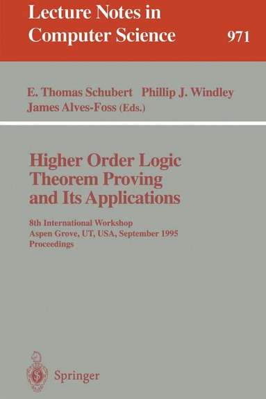 E. Thomas Schubert, Phillip J. Windley, James Alves-Foss - Higher Order Logic Theorem Proving and Its Applications, Häftad