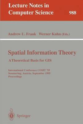 Spatial Information Theory: A Theoretical Basis for GIS 1
