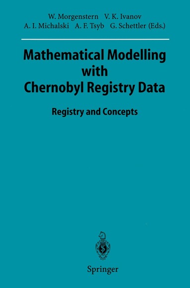 Wolfgang Morgenstern, Victor K. Ivanov, Anatoli I. Michalski, Anatoli F. Tsyb, Gotthard Schettler - Mathematical Modelling with Chernobyl Registry Data, Häftad