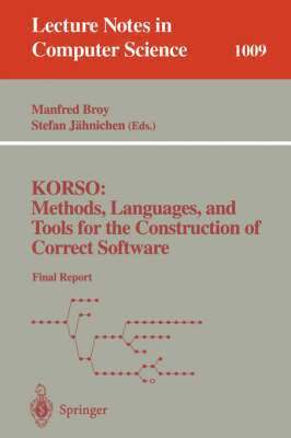KORSO: Methods, Languages, and Tools for the Construction of Correct Software 1