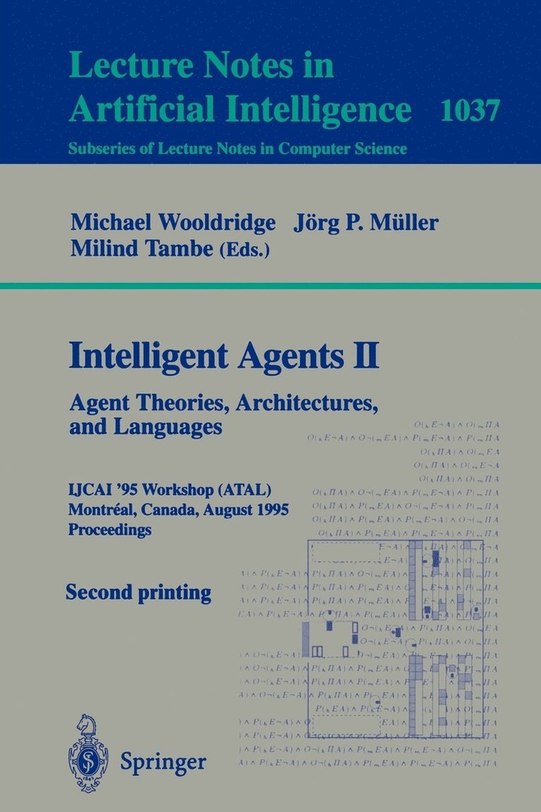 Intelligent Agents II: Agent Theories, Architectures, and Languages 1