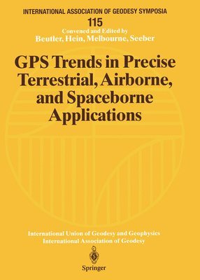 Gerhard Beutler, Günter Hein, William Melbourne, Günter Seeber - GPS Trends in Precise Terrestrial, Airborne, and Spaceborne Applications, Häftad