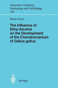 bokomslag The Influence of Ethyl Alcohol on the Development of the Chondrocranium of Gallus gallus