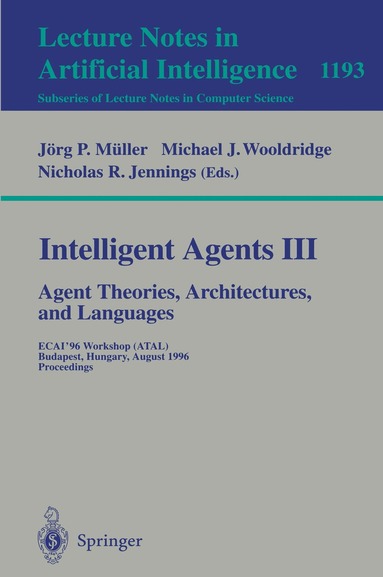 Jörg Müller, Michael J. Wooldridge, Nicholas R. Jennings - Intelligent Agents III. Agent Theories, Architectures, and Languages, Häftad