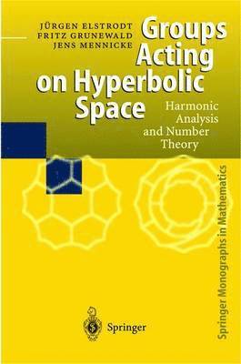 Juergen Elstrodt, Fritz Grunewald, Jens Mennicke - Groups Acting on Hyperbolic Space, Inbunden