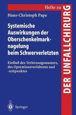 Hans-Christoph Pape - Systemische Auswirkungen der Oberschenkelmarknagelung beim Schwerverletzten, Häftad