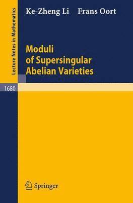Ke-Zheng Li, Frans Oort - Moduli of Supersingular Abelian Varieties, Häftad