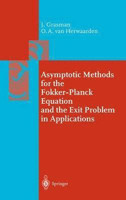 Johan Grasman, van Herwaarden, Onno A., Herwaarden, Onno A. Herwaarden - Asymptotic Methods for the Fokker-Planck Equation and the Exit Problem in Applications, Inbunden