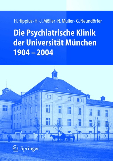 H. Hippius, H.-J. Möller, N. Müller, G. Neundörfer - Die Psychiatrische Klinik der Universität München 1904 - 2004, Inbunden
