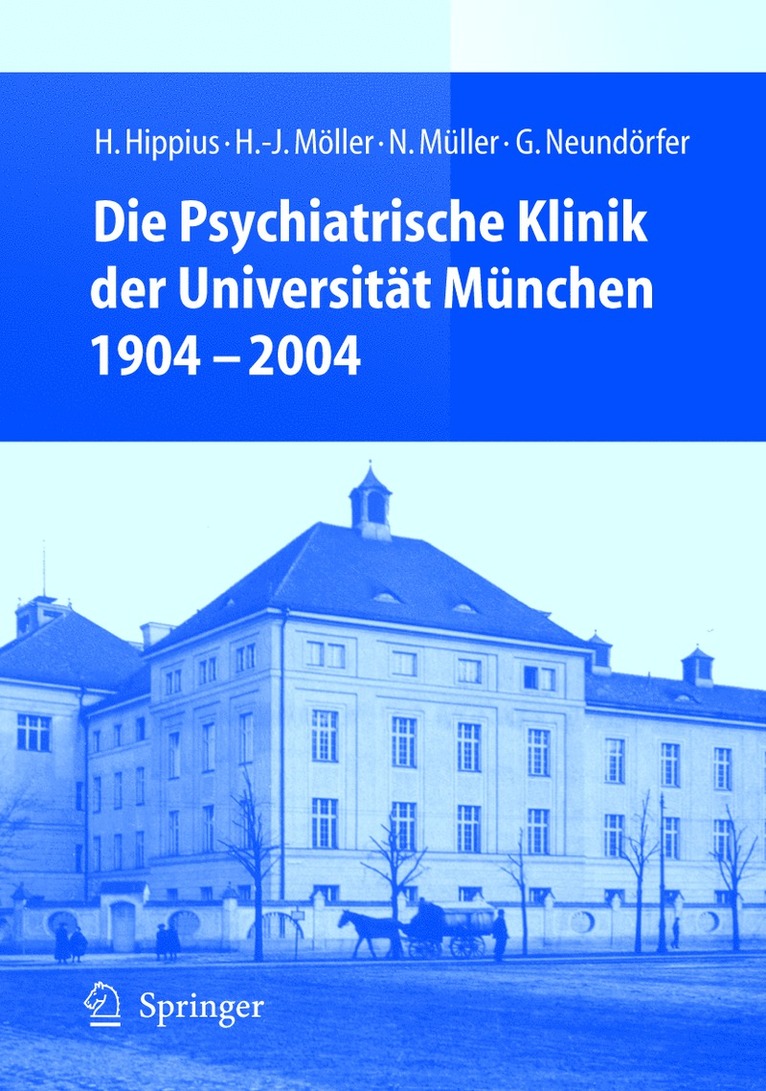 H. Hippius, H.-J. Möller, N. Müller, G. Neundörfer, H. -J Möller, H. -J Mvller - Die Psychiatrische Klinik der Universität München 1904 - 2004, Inbunden