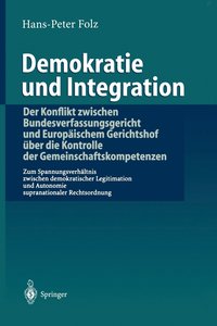 bokomslag Demokratie und Integration: Der Konflikt zwischen Bundesverfassungsgericht und Europischem Gerichtshof ber die Kontrolle der Gemeinschaftskompetenzen
