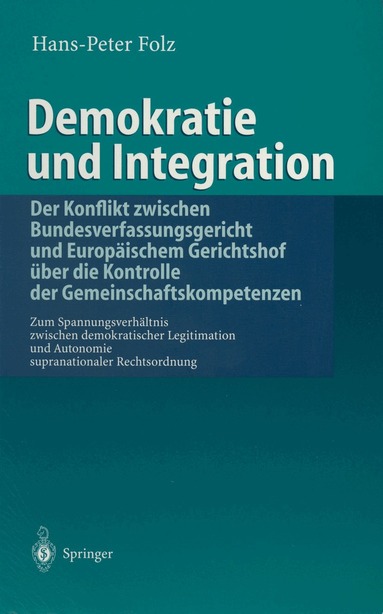 Hans-Peter Folz - Demokratie und Integration: Der Konflikt zwischen Bundesverfassungsgericht und Europäischem Gerichtshof über die Kontrolle der Gemeinschaftskompetenzen, Häftad