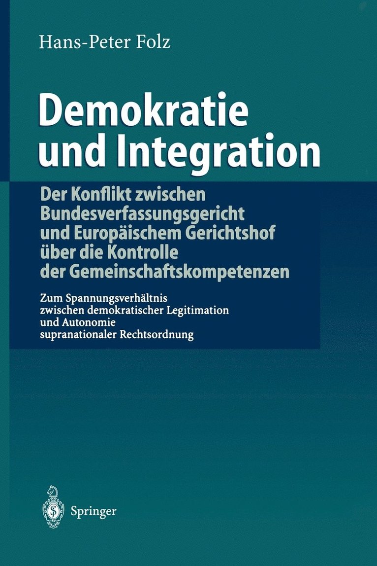 Demokratie und Integration: Der Konflikt zwischen Bundesverfassungsgericht und Europischem Gerichtshof ber die Kontrolle der Gemeinschaftskompetenzen 1
