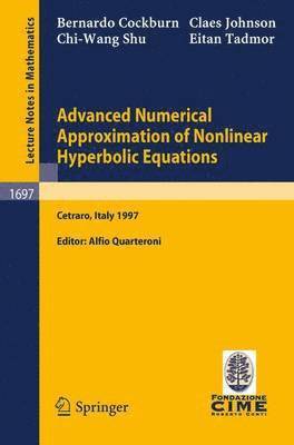 B. Cockburn, C. Johnson, C.-W. Shu, E. Tadmor, Centro Internazionale Matematico Estivo, Alfio Quarteroni - Advanced Numerical Approximation of Nonlinear Hyperbolic Equations, Häftad