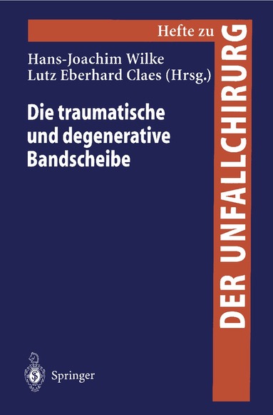 Hans-Joachim Wilke, Lutz Eberhard Claes - Die traumatische und degenerative Bandscheibe, Häftad