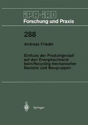 Andreas Friedel - Einfluss der Produktgestalt auf den Energieaufwand beim Recycling mechanischer Bauteile und Baugruppen, Häftad
