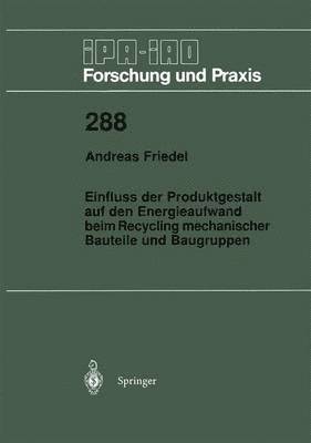 Einfluss der Produktgestalt auf den Energieaufwand beim Recycling mechanischer Bauteile und Baugruppen 1