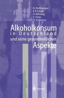 Hans Hoffmeister, F.P. Schelp, D. Böhning, B. Dietz, W. Kirschner, F. P. Schelp - Alkoholkonsum in Deutschland und seine gesundheitlichen Aspekte, Häftad