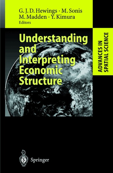 Geoffrey J.D. Hewings, Michael Sonis, Moss Madden, Yoshio Kimura - Understanding and Interpreting Economic Structure, Inbunden