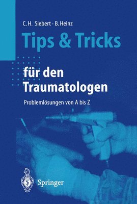 Christian H. Siebert, Bruno C. Heinz - Tips und Tricks für den Traumatologen, Häftad