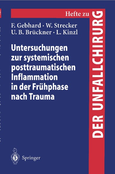 F. Gebhard, W. Strecker, U.B. Brückner, L. Kinzl - Untersuchungen zur systemischen posttraumatischen Inflammation in der Frühphase nach Trauma, Häftad