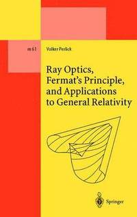 bokomslag Ray Optics, Fermats Principle, and Applications to General Relativity