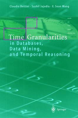Time Granularities in Databases, Data Mining, and Temporal Reasoning 1