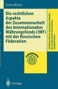 bokomslag Die rechtlichen Aspekte der Zusammenarbeit des Internationalen Whrungsfonds (IWF) mit der Russischen Fderation