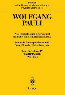 Wolfgang Pauli, W. Pauli, Karl von Meyenn, Karl Von Meyenn - Wissenschaftlicher Briefwechsel mit Bohr, Einstein, Heisenberg u.a. Band IV, Teil III: 1955–1956. Scientific Correspondence with Bohr, Einstein, Heisenberg, a.o. Volume IV, Part III: 1955–1956, Inbunden