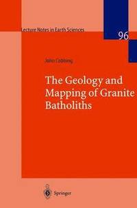 bokomslag The Geology and Mapping of Granite Batholiths