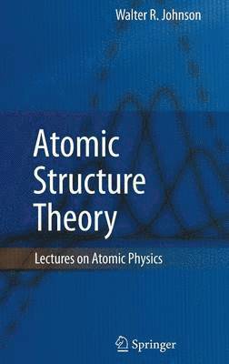 Walter R. Johnson - Atomic Structure Theory, Inbunden