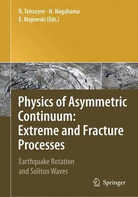 Roman Teisseyre, Hiroyuki Nagahama, Eugeniusz Majewski - Physics of Asymmetric Continuum: Extreme and Fracture Processes, Inbunden
