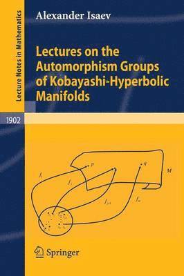 Lectures on the Automorphism Groups of Kobayashi-Hyperbolic Manifolds 1