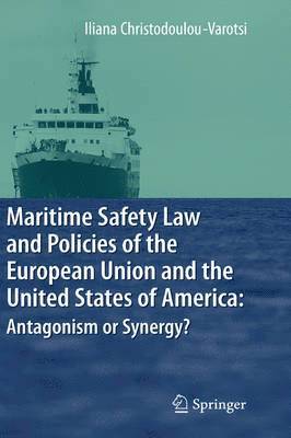 Maritime Safety Law and Policies of the European Union and the United States of America: Antagonism or Synergy? 1