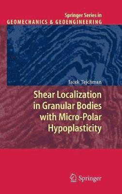 J. Tejchman - Shear Localization in Granular Bodies with Micro-Polar Hypoplasticity, Inbunden