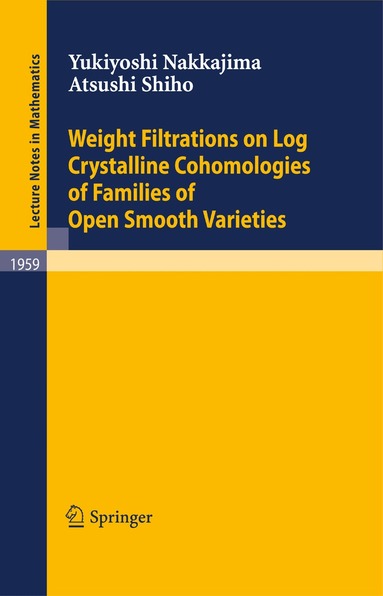 Yukiyoshi Nakkajima, Atsushi Shiho - Weight Filtrations on Log Crystalline Cohomologies of Families of Open Smooth Varieties, Häftad
