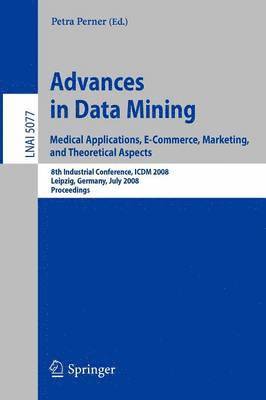 bokomslag Advances in Data Mining. Medical Applications, E-Commerce, Marketing, and Theoretical Aspects