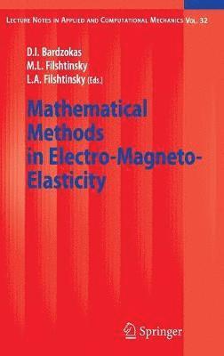 Demosthenis I. Bardzokas, Michael L. Filshtinsky, Leonid A. Filshtinsky - Mathematical Methods in Electro-Magneto-Elasticity, Inbunden
