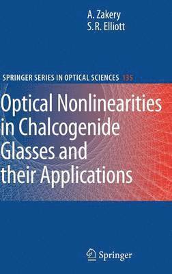 A. Zakery, S.R. Elliott, S. R. Elliott - Optical Nonlinearities in Chalcogenide Glasses and their Applications, Inbunden