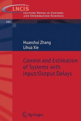 Huanshui Zhang, Lihua Xie - Control and Estimation of Systems with Input/Output Delays, Häftad