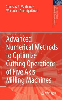 bokomslag Advanced Numerical Methods to Optimize Cutting Operations of Five Axis Milling Machines