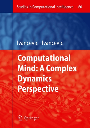 Vladimir G. Ivancevic, Tijana T. Ivancevic - Computational Mind: A Complex Dynamics Perspective, Inbunden