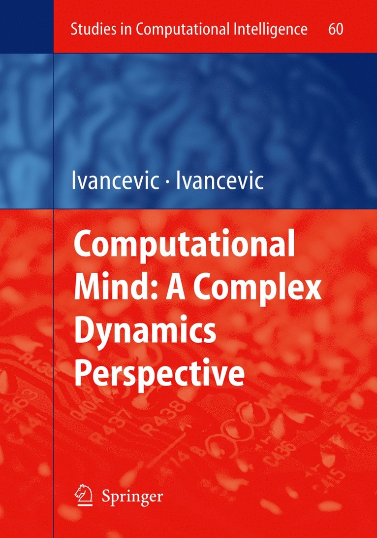 Vladimir G. Ivancevic, Tijana T. Ivancevic - Computational Mind: A Complex Dynamics Perspective, Inbunden