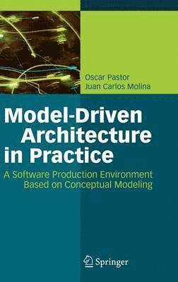 Oscar Pastor, Juan Carlos Molina - Model-Driven Architecture in Practice, Inbunden