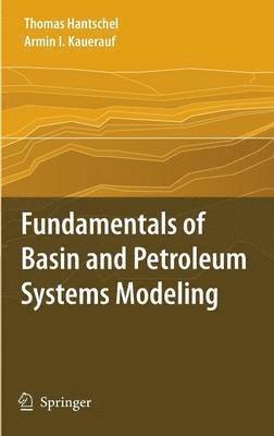 Thomas Hantschel, Armin I. Kauerauf - Fundamentals of Basin and Petroleum Systems Modeling, Inbunden