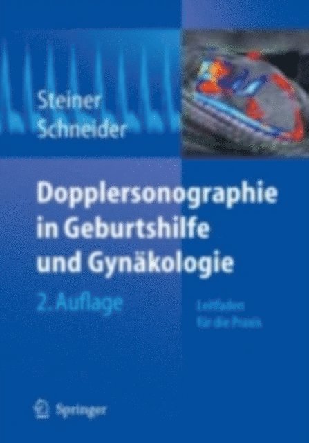 Horst Steiner, K. T. M. Schneider - Dopplersonographie in Geburtshilfe Und Gynakologie: Leitfaden Fur Die Praxis, Inbunden
