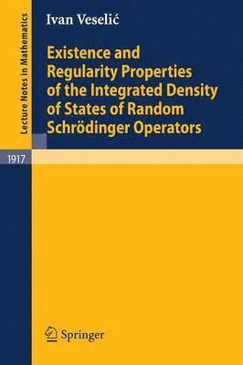 Ivan Veselic - Existence and Regularity Properties of the Integrated Density of States of Random Schrödinger Operators, Häftad